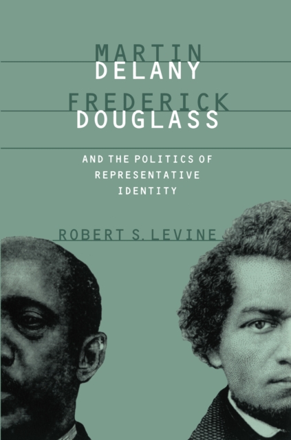 Book Cover for Martin Delany, Frederick Douglass, and the Politics of Representative Identity by Robert S. Levine