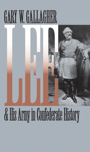 Book Cover for Lee and His Army in Confederate History by Gary W. Gallagher