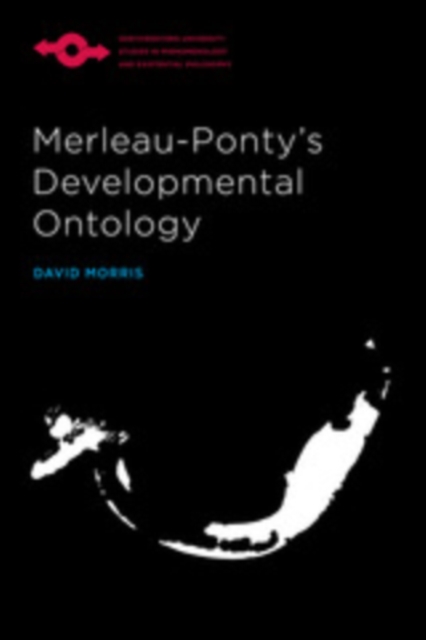 Book Cover for Merleau-Ponty's Developmental Ontology by David Morris, Morris