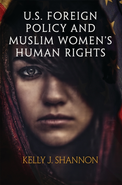 Book Cover for U.S. Foreign Policy and Muslim Women's Human Rights by Kelly J. Shannon