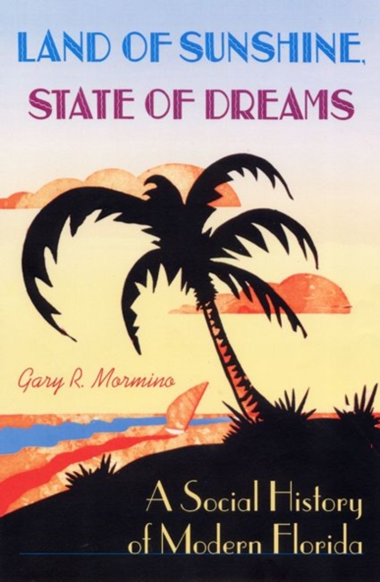 Book Cover for Land of Sunshine, State of Dreams by Gary R Mormino