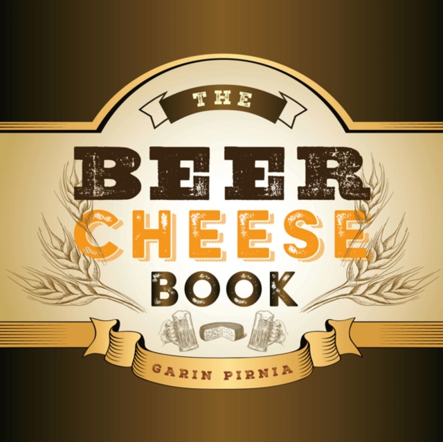 Book Cover for Beer Cheese Book by Garin Pirnia