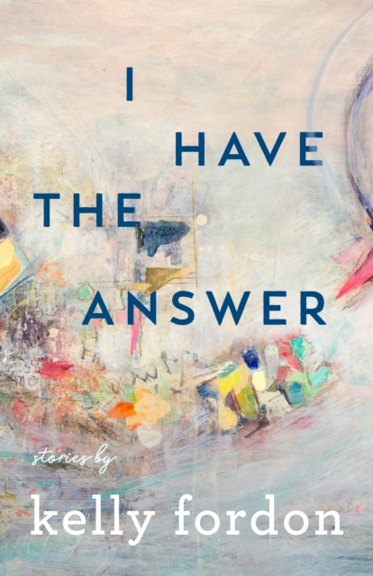 Book Cover for I Have the Answer by Kelly Fordon