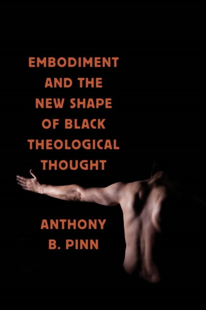 Book Cover for Embodiment and the New Shape of Black Theological Thought by Pinn, Anthony B.