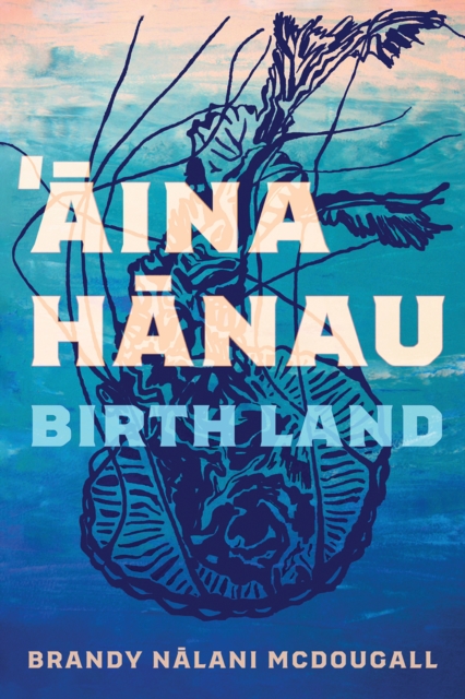 Book Cover for Aina Hanau / Birth Land by McDougall Brandy Nalani McDougall