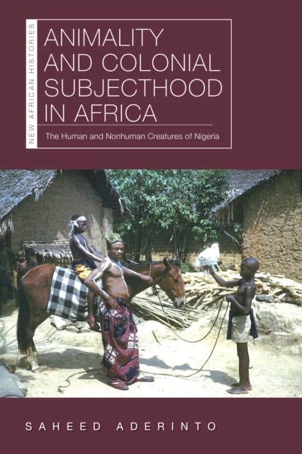 Book Cover for Animality and Colonial Subjecthood in Africa by Saheed Aderinto