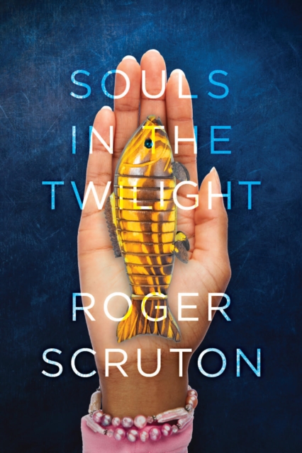 Book Cover for Souls in the Twilight by Roger Scruton