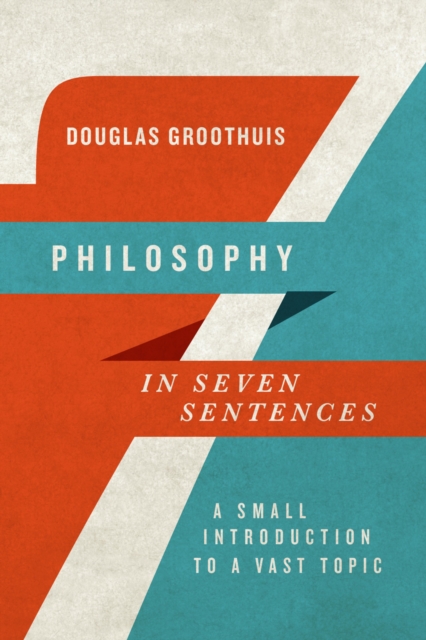 Book Cover for Philosophy in Seven Sentences by Douglas Groothuis