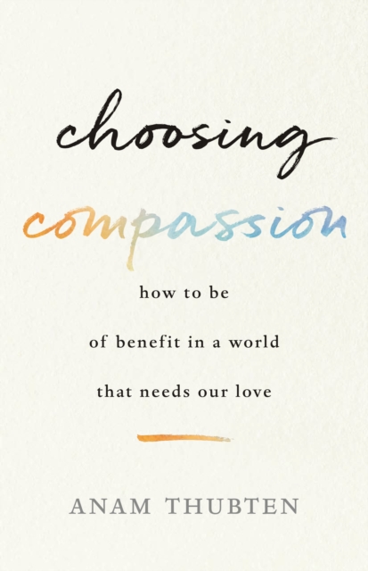 Book Cover for Choosing Compassion by Anam Thubten