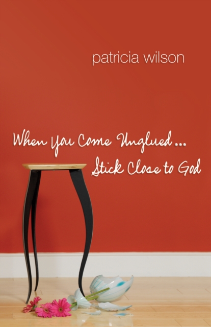 Book Cover for When You Come Unglued... Stick Close to God by Patricia Wilson