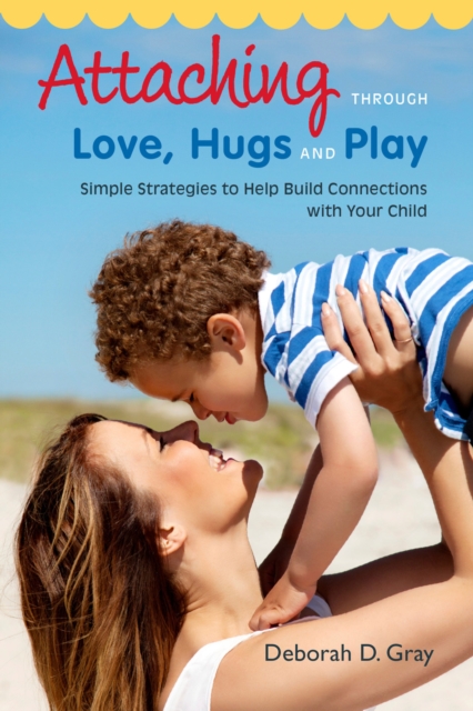 Book Cover for Attaching Through Love, Hugs and Play by Deborah D. Gray