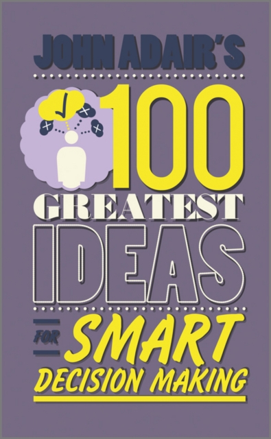 Book Cover for John Adair's 100 Greatest Ideas for Smart Decision Making by John Adair