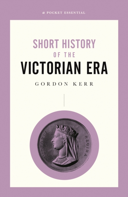 Book Cover for Pocket Essential Short History of the Victorian Era by Gordon Kerr