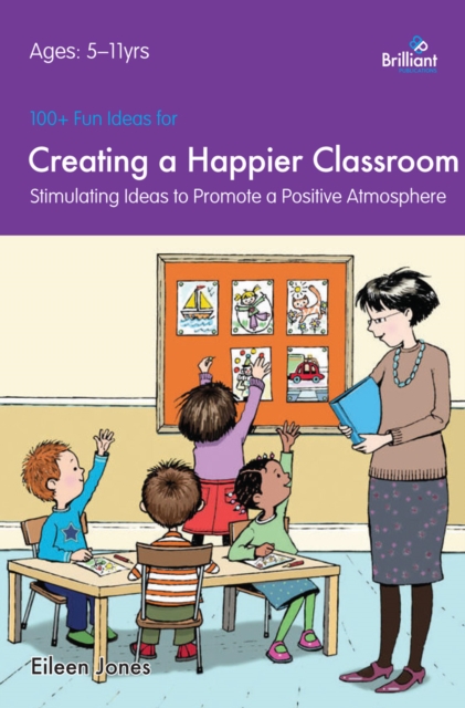 Book Cover for 100+ Fun Ideas for Creating a Happier Classroom by Eileen Jones