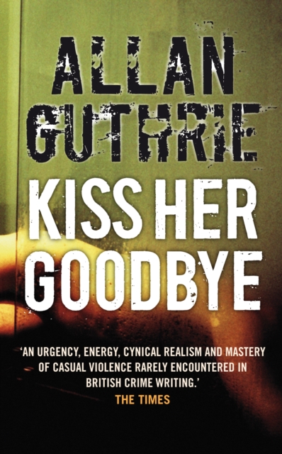 Book Cover for Kiss Her Goodbye by Allan Guthrie
