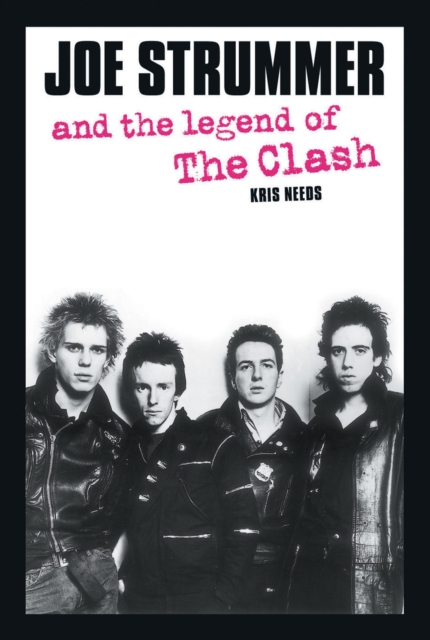 Book Cover for Joe Strummer and the Legend of the Clash by Kris Needs