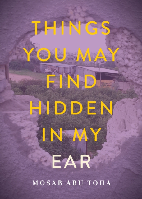 Book Cover for Things You May Find Hidden in My Ear by Mosab Abu Toha