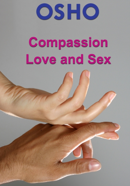 Book Cover for Compassion, Love and Sex by Osho