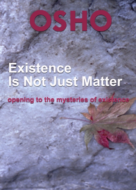 Book Cover for Existence Is Not Just Matter by Osho