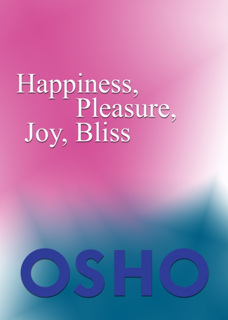 Book Cover for Happiness, Pleasure, Joy, Bliss by Osho