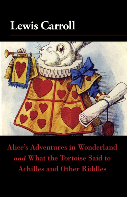 Book Cover for Alice's Adventures in Wonderland and What the Tortoise Said to Achilles and Other Riddles by Lewis Carroll