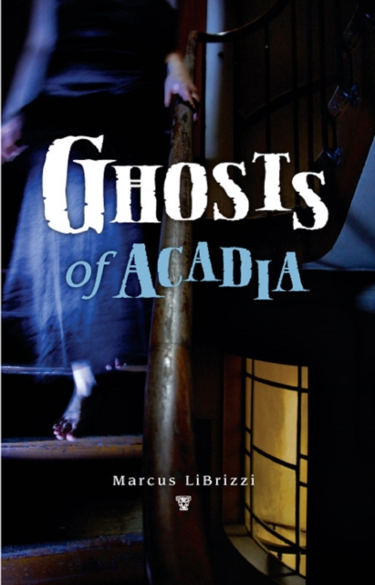 Book Cover for Ghosts of Acadia by Marcus LiBrizzi