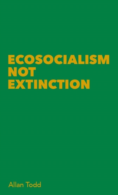 Book Cover for Ecosocialism Not Extinction by Allan Todd