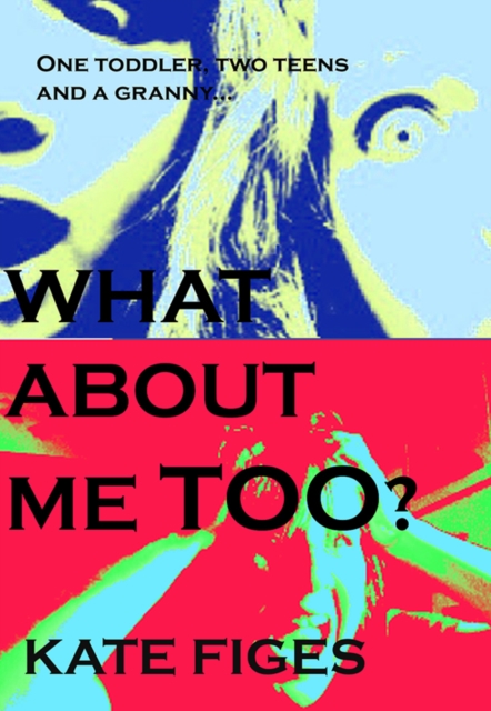 Book Cover for What About Me, Too? by Figes, Kate