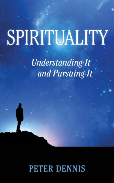 Book Cover for Spirituality: Understanding It and Pursuing It by Peter Dennis