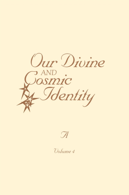 Book Cover for Our Divine and Cosmic Identity, Volume 4 by Alan Hammond