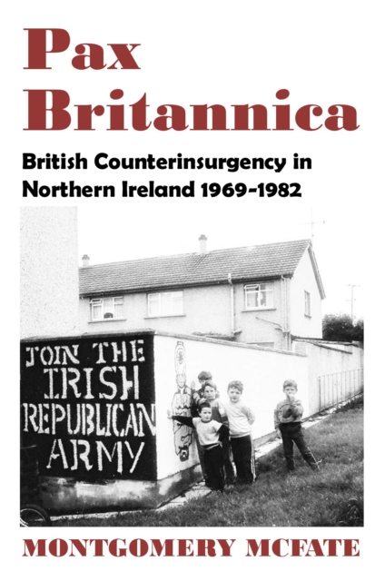 Book Cover for Pax Britannica: British Counterinsurgency In Northern Ireland, 1969-1982 by Montgomery McFate