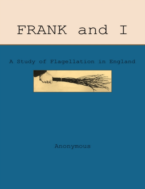 Book Cover for Frank and I: A Study of Flagellation in England by Anonymous Anonymous