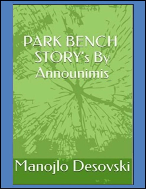 Book Cover for PARK BENCH STORY's By Announimis Author Manojlo Desovski by Manojlo Desovski