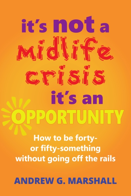 Book Cover for It's Not A Midlife Crisis, It's An Opportunity by Andrew G Marshall