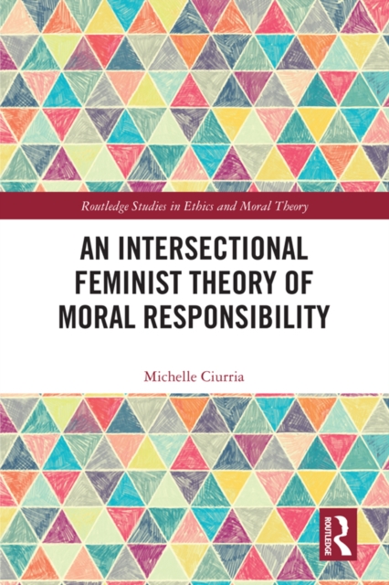 Book Cover for Intersectional Feminist Theory of Moral Responsibility by Ciurria, Michelle