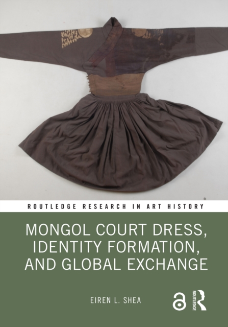 Book Cover for Mongol Court Dress, Identity Formation, and Global Exchange by Shea, Eiren L.