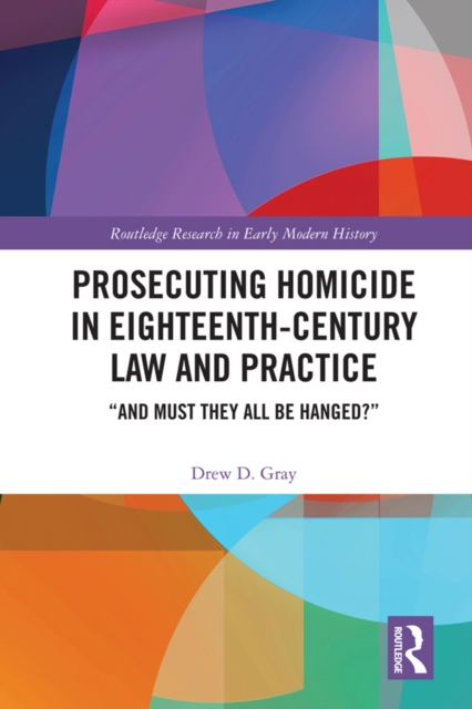 Book Cover for Prosecuting Homicide in Eighteenth-Century Law and Practice by Gray, Drew D.