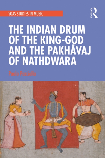 Book Cover for Indian Drum of the King-God and the Pakhavaj of Nathdwara by Pacciolla, Paolo