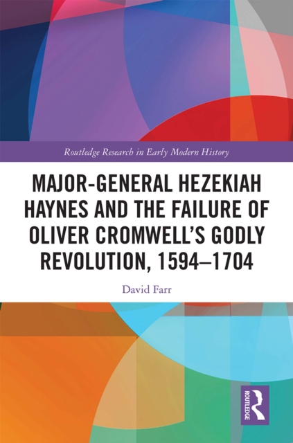 Book Cover for Major-General Hezekiah Haynes and the Failure of Oliver Cromwell's Godly Revolution, 1594-1704 by David Farr