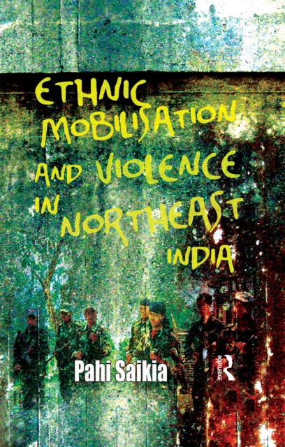 Book Cover for Ethnic Mobilisation and Violence in Northeast India by Pahi Saikia