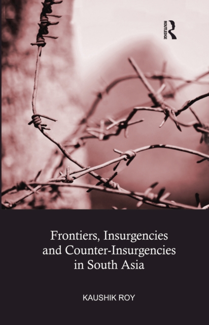 Book Cover for Frontiers, Insurgencies and Counter-Insurgencies in South Asia by Roy, Kaushik