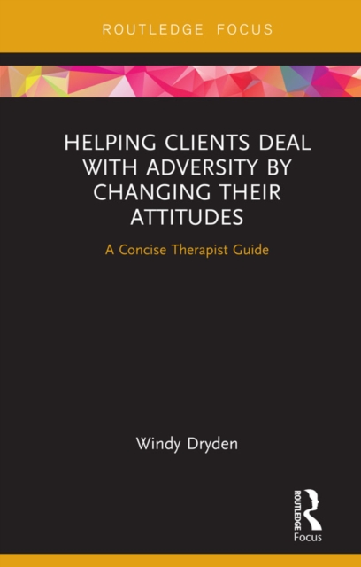 Book Cover for Helping Clients Deal with Adversity by Changing their Attitudes by Windy Dryden