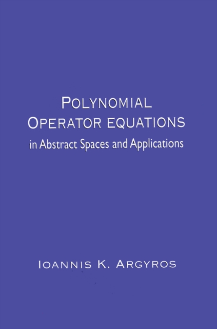 Book Cover for Polynomial Operator Equations in Abstract Spaces and Applications by Ioannis K. Argyros