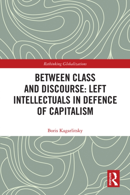 Book Cover for Between Class and Discourse: Left Intellectuals in Defence of Capitalism by Boris Kagarlitsky