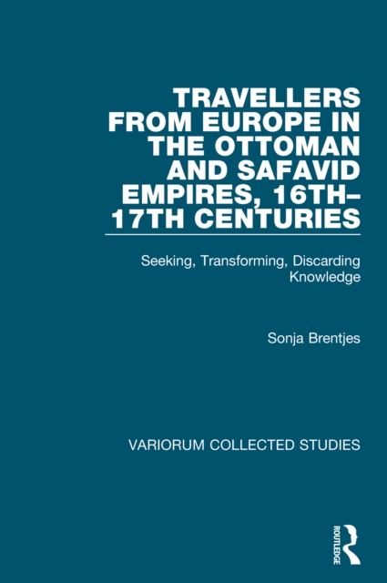 Book Cover for Travellers from Europe in the Ottoman and Safavid Empires, 16th-17th Centuries by Sonja Brentjes