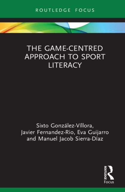 Book Cover for Game-Centred Approach to Sport Literacy by Gonzalez-Villora, Sixto|Fernandez-Rio, Javier|Guijarro, Eva|Sierra-Diaz, Manuel Jacob