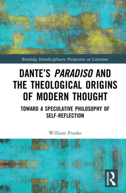 Book Cover for Dante's Paradiso and the Theological Origins of Modern Thought by William Franke