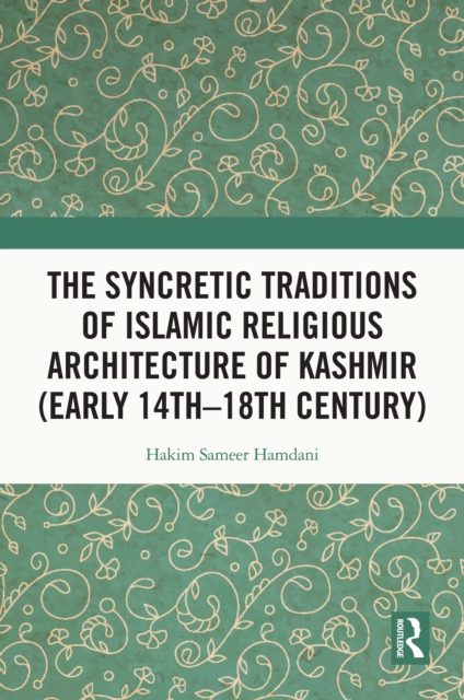 Book Cover for Syncretic Traditions of Islamic Religious Architecture of Kashmir (Early 14th -18th Century) by Hamdani, Hakim Sameer