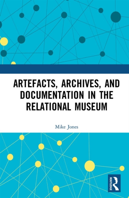 Book Cover for Artefacts, Archives, and Documentation in the Relational Museum by Mike Jones