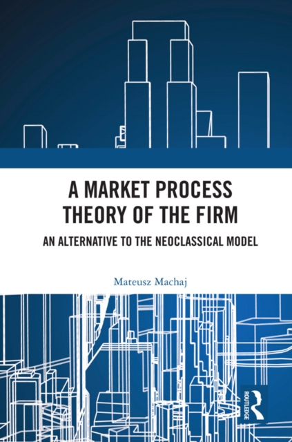 Book Cover for Market Process Theory of the Firm by Mateusz Machaj